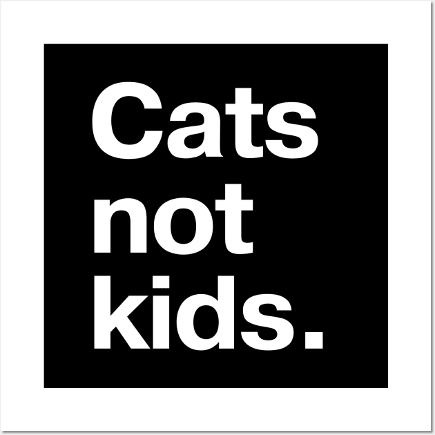 Cats not kids. Wall Art by TheBestWords